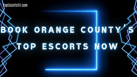 Orange County Escorts with Fuck-Me Energy and Model Looks – TopEscorts24