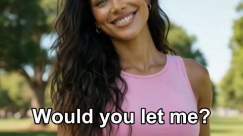 Would you let me?